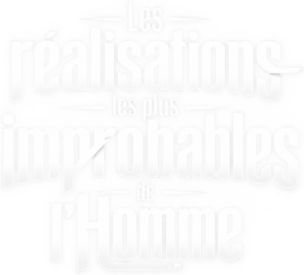 Les réalisations les plus improbables de l’Homme